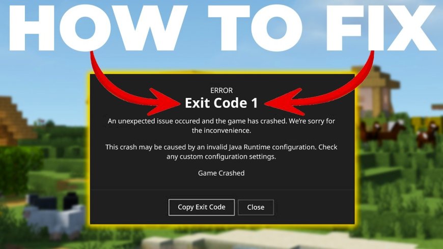 How to Fix the 'Exit Code: 1' Error in Minecraft Java Edition (2025 Guide)