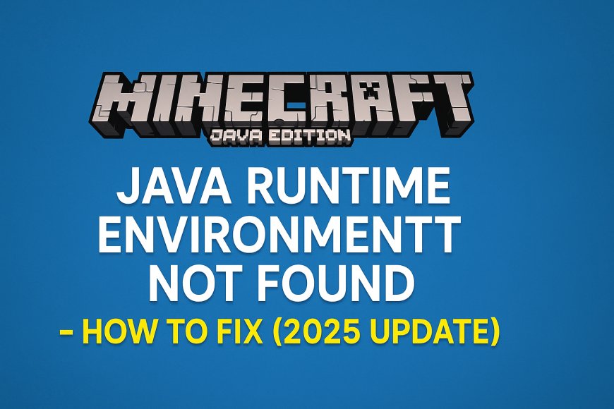 Java Runtime Environment Not Found – How to Fix Minecraft Error (2025)